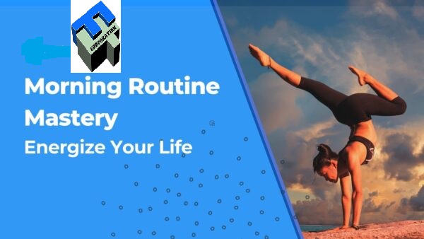 Morning Routine Mastery: Energize Your Life